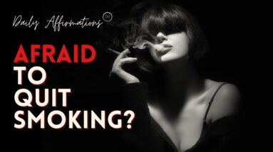 Afraid To Quit Smoking?  18 Motivational Quotes To Fight Fear of Quitting Smoking! (AFFIRMATIONS)