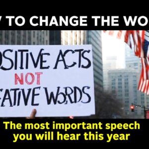 How To Change The World - The Most Important Speech You Will Hear This Year