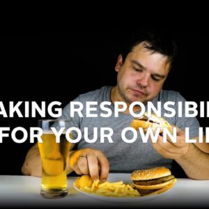 Change Your Life: Take Personal Responsibility And Stop Making Excuses