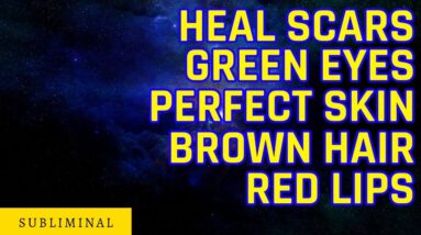 Heal Scars, Perfect Skin, Green Eyes, Brown Hair, Red Lips Subliminal Affirmations - Request