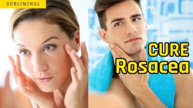 Cure Rosacea and Rhinophyma Subliminal Affirmations