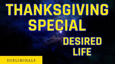 Thankful for your Desired Life - A Thanksgiving Subliminal Special - 432Hz Relaxing Stream Sounds