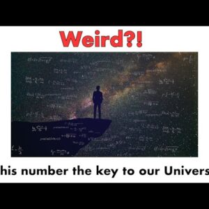 Is This Number The Key To Our Universe?