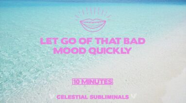LET GO OF THAT BAD MOOD QUICKLY | SPEED SUBLIMINAL