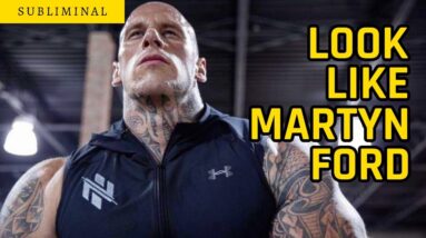 Look Like Martyn Ford Subliminal Affirmations