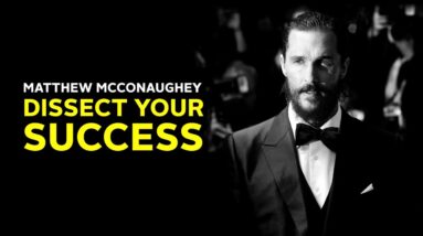 Matthew McConaughey - Dissect Your Success