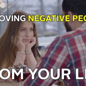 Removing Negative And Toxic People From Your Life (A STORY)