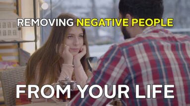 Removing Negative And Toxic People From Your Life (A STORY)