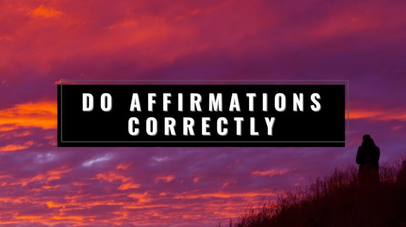 How Do You Do Affirmations Correctly?  18 Personal Affirmations For Increased Clarity And Mindset!