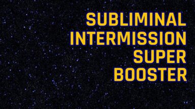 Subliminal Intermission Super Booster & Subliminal Blockage Remover