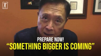 You have no idea what is coming...  (Robert Kiyosaki)