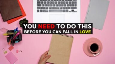 You Need To Do This Before You Can Fall In Love | Law of Attraction