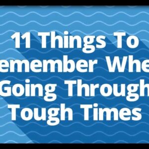 11 Things To Remember When Going Through Tough Times