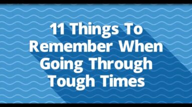 11 Things To Remember When Going Through Tough Times