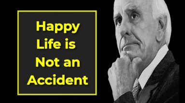 Happy Life is not an accident - Jim Rohn