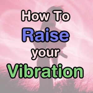 How to Raise your Vibration (audio)