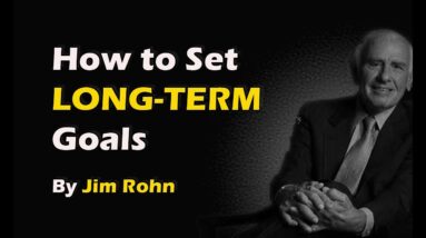 How to set Long Term Goals - Jim Rohn