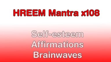 Hreem Mantra x108 - Subliminal Self-Esteem Affirmations - binaural beats