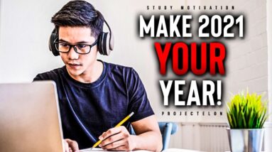 Make 2021 YOUR Year! - Powerful Study Motivation