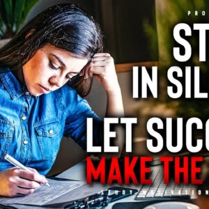 Study In SILENCE, Let Success Make The NOISE