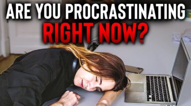 This Is Why You're Procrastinating…And How To Fix It