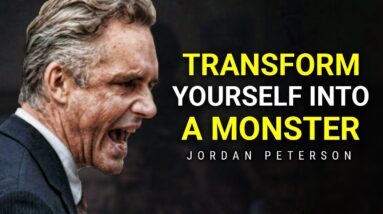 TRANSFORM YOURSELF INTO A MONSTER | Jordan Peterson Motivation