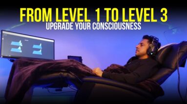 Upgrade Your Consciousness - From Level 1 to Level 3