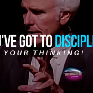 YOU'VE GOT TO DISCIPLINE YOUR THINKING! | Jim Rohn Motivational Speeches