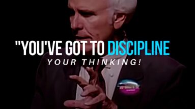 YOU'VE GOT TO DISCIPLINE YOUR THINKING! | Jim Rohn Motivational Speeches