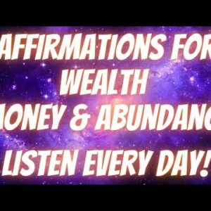 Affirmations For Wealth Money And Abundance | Become A Money Magnet! (Listen Every Day!)
