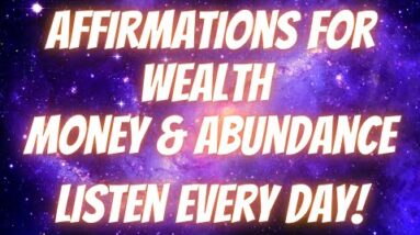Affirmations For Wealth Money And Abundance | Become A Money Magnet! (Listen Every Day!)