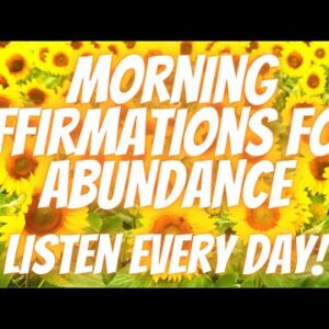 Positive Morning Affirmations For Abundance | Welcome Abundance! (Listen Every Day!)