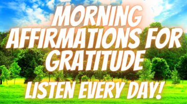 Positive Morning Affirmations For Gratitude | Be Grateful Today! (Listen Every Day!)