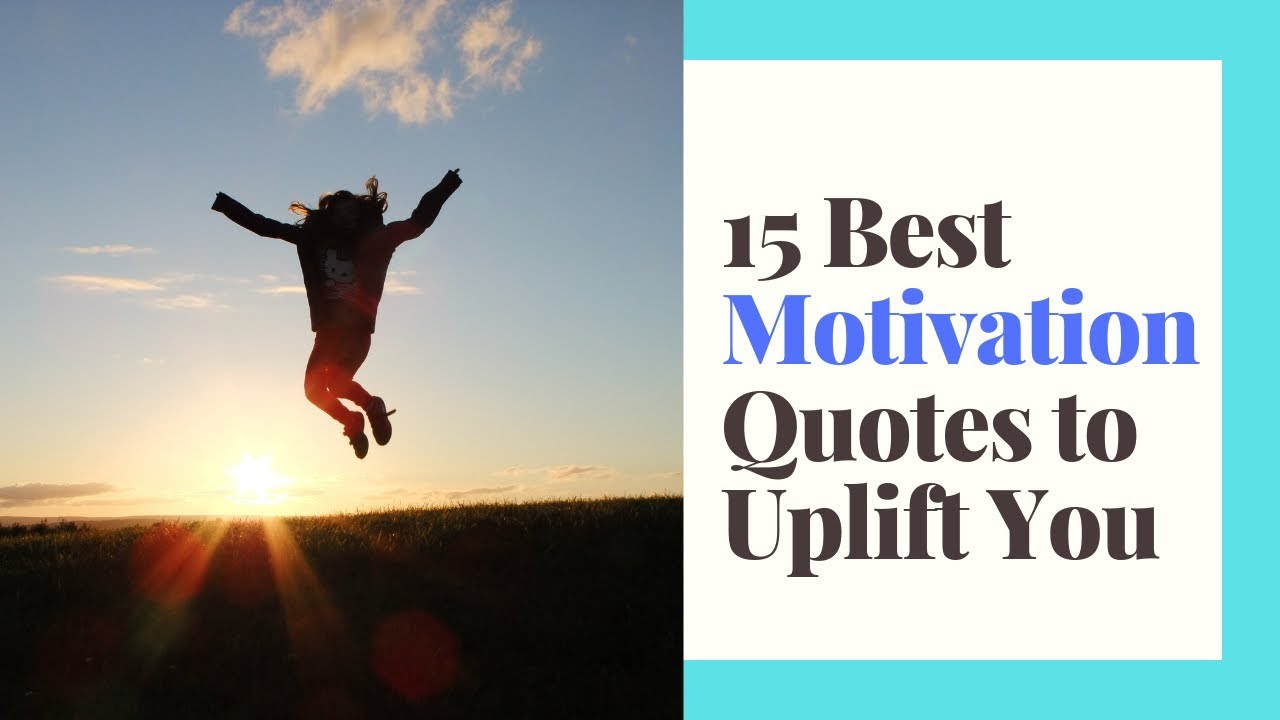 15 Best Motivation Quotes To Uplift You