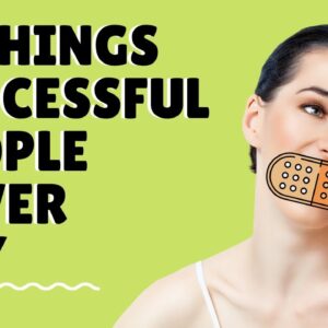 15 Things Successful People Never Say