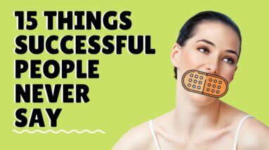 15 Things Successful People Never Say