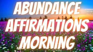 Abundance Affirmations Morning | Become A Money Magnet! (Listen Every Day!)