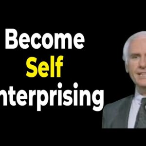 Be a Self Enterprising Person | Be Creative and Courageous : Jim Rohn