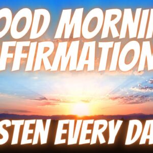 Good Morning Affirmations For A Positive Day | Start Your Day Energized! (Listen Every Day!)