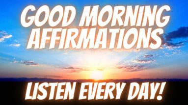 Good Morning Affirmations For A Positive Day | Start Your Day Energized! (Listen Every Day!)