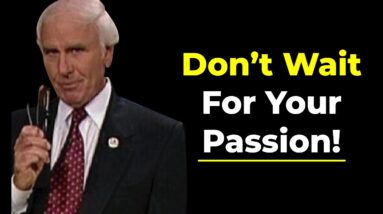 Let Your Passion Find You | Jim Rohn Motivational Speech