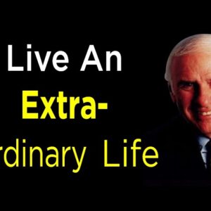 Live a Higher Life | Live an Extraordinary Life : Jim Rohn