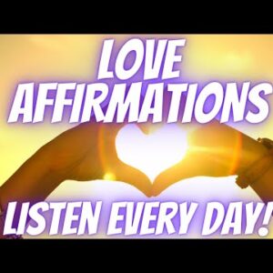 Love Affirmations | Time To Awake The Energy Of Love! (Listen Every Day!)