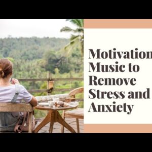 Motivational Music to Remove Stress and Anxiety