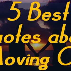 Moving on quotes - 5 Best Quotes about Moving(Must WATCH!!!!)