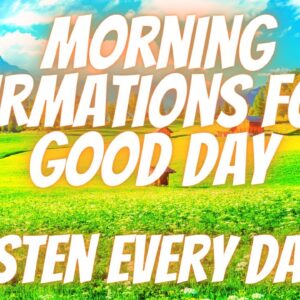 Morning Affirmations For A Good Day | Have A Great Start! (Listen Every Day!)