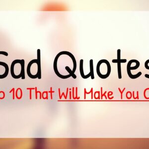 Sad Quotes - Top 10 That Will Make You Cry
