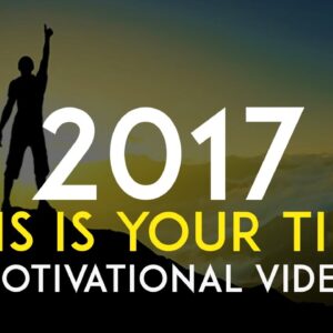 THIS IS YOUR TIME - Motivational Video For 2017