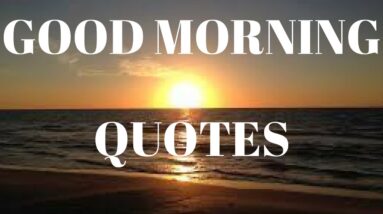 Good Morning Inspirational Quotes - Inspirational Morning Quotes - Motivational Morning Quotes