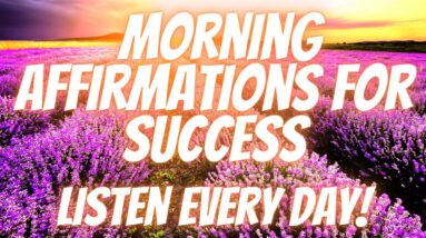 Positive Morning Affirmations For Success | Become Successful! (Listen Every Day!)